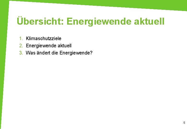 Übersicht: Energiewende aktuell 1. Klimaschutzziele 2. Energiewende aktuell 3. Was ändert die Energiewende? 5