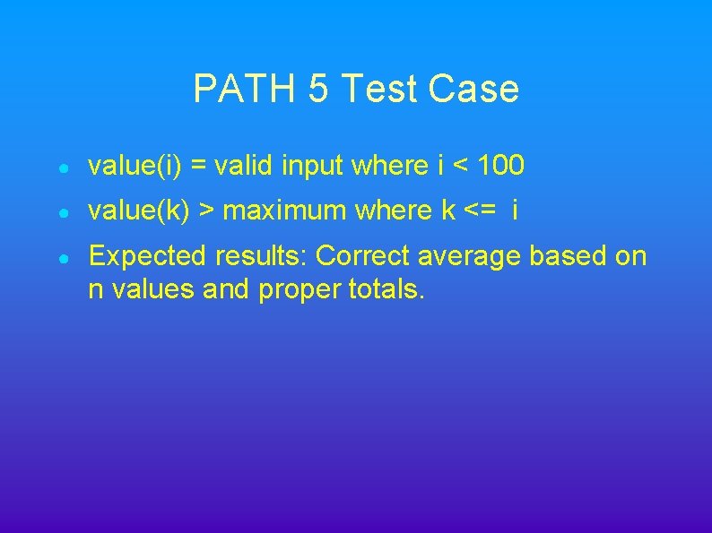 PATH 5 Test Case ● value(i) = valid input where i < 100 ●