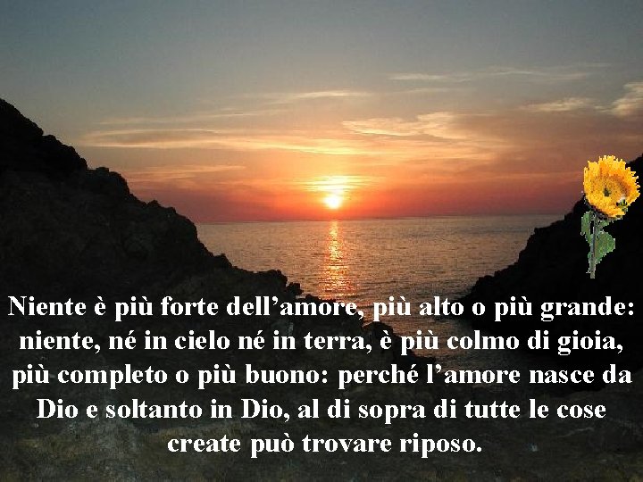 Niente è più forte dell’amore, più alto o più grande: niente, né in cielo Niente è più forte dell’amore, più alto o più grande: niente, né in cielo
