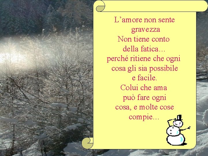 L’amore non sente gravezza Non tiene conto della fatica… perché ritiene che ogni cosa