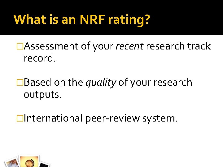 What is an NRF rating? �Assessment of your recent research track record. �Based on