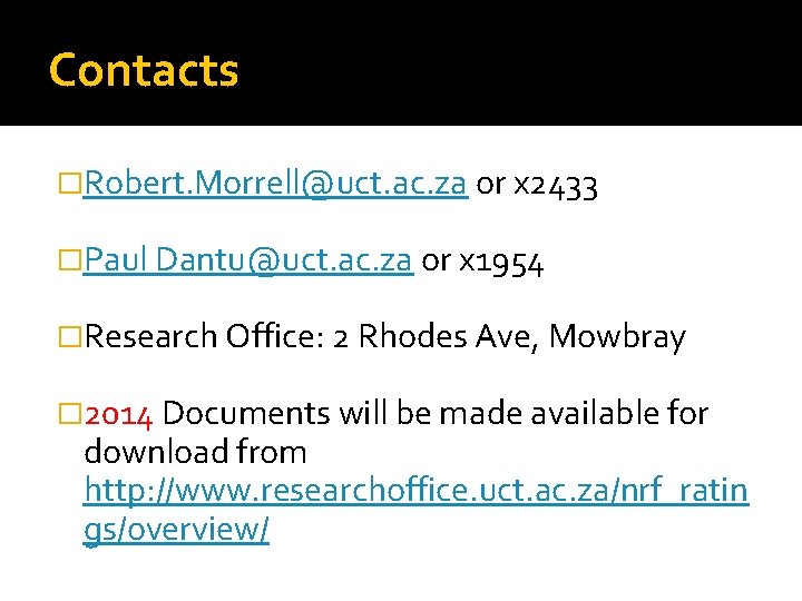 Contacts �Robert. Morrell@uct. ac. za or x 2433 �Paul Dantu@uct. ac. za or x