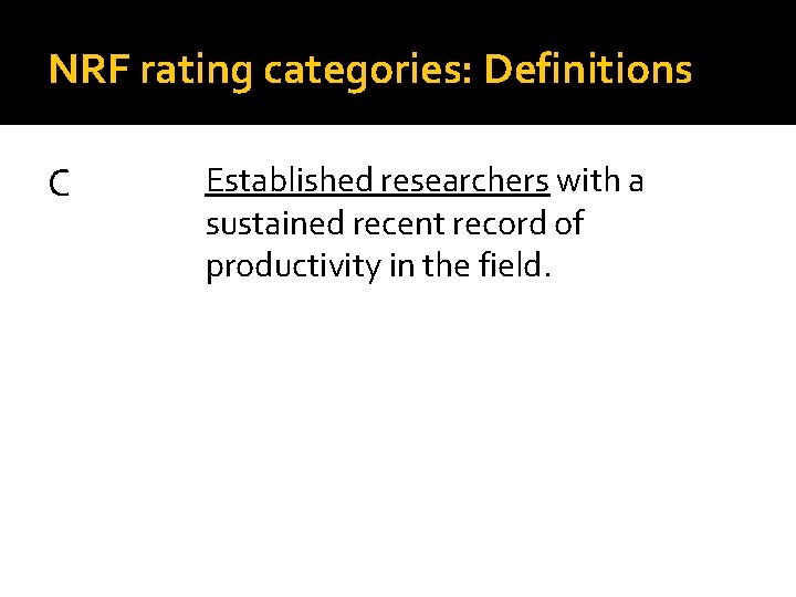 NRF rating categories: Definitions C Established researchers with a sustained recent record of productivity