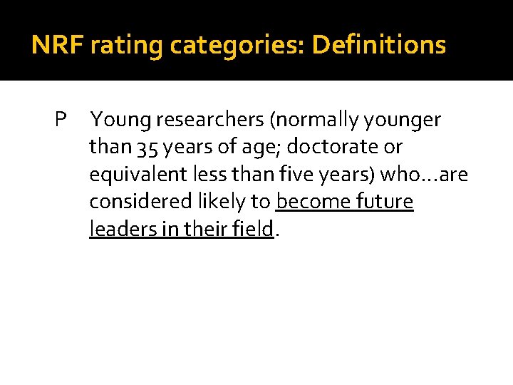 NRF rating categories: Definitions P Young researchers (normally younger than 35 years of age;