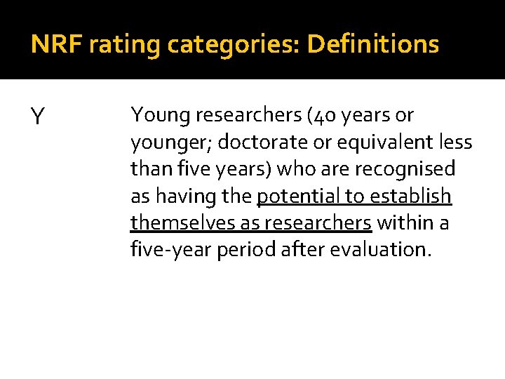 NRF rating categories: Definitions Y Young researchers (40 years or younger; doctorate or equivalent