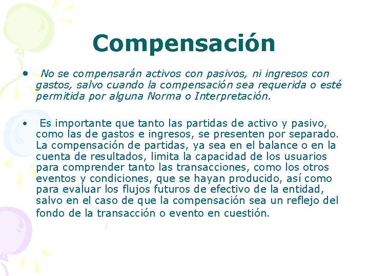 Compensación • No se compensarán activos con pasivos, ni ingresos con gastos, salvo cuando