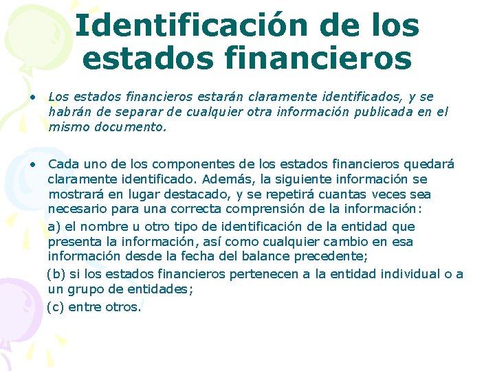 Identificación de los estados financieros • Los estados financieros estarán claramente identificados, y se