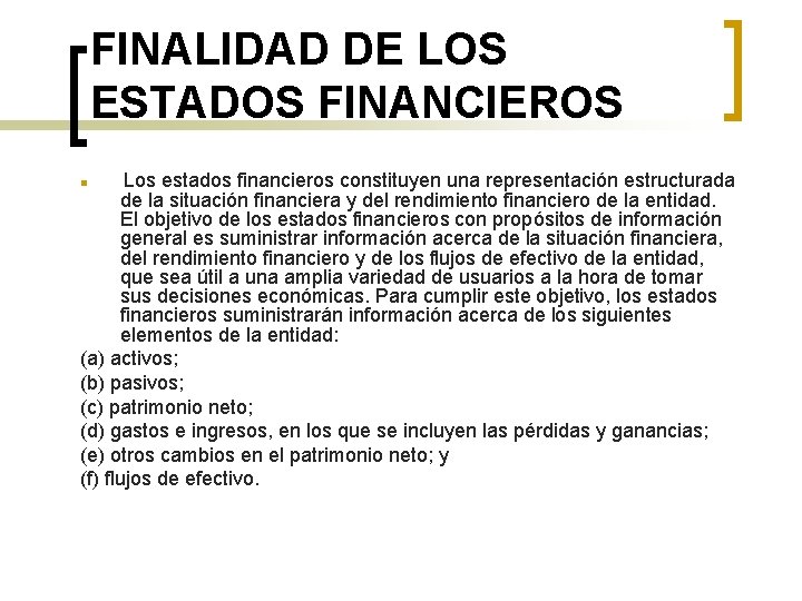 FINALIDAD DE LOS ESTADOS FINANCIEROS Los estados financieros constituyen una representación estructurada de la