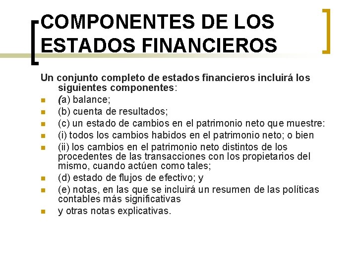 COMPONENTES DE LOS ESTADOS FINANCIEROS Un conjunto completo de estados financieros incluirá los siguientes