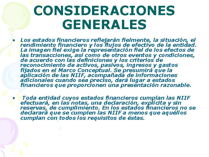 CONSIDERACIONES GENERALES • Los estados financieros reflejarán fielmente, la situación, el rendimiento financiero y