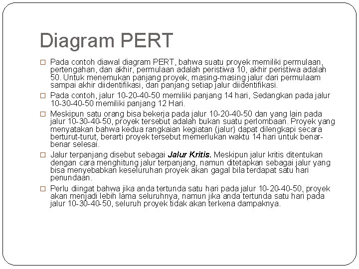 Diagram PERT � Pada contoh diawal diagram PERT, bahwa suatu proyek memiliki permulaan, �