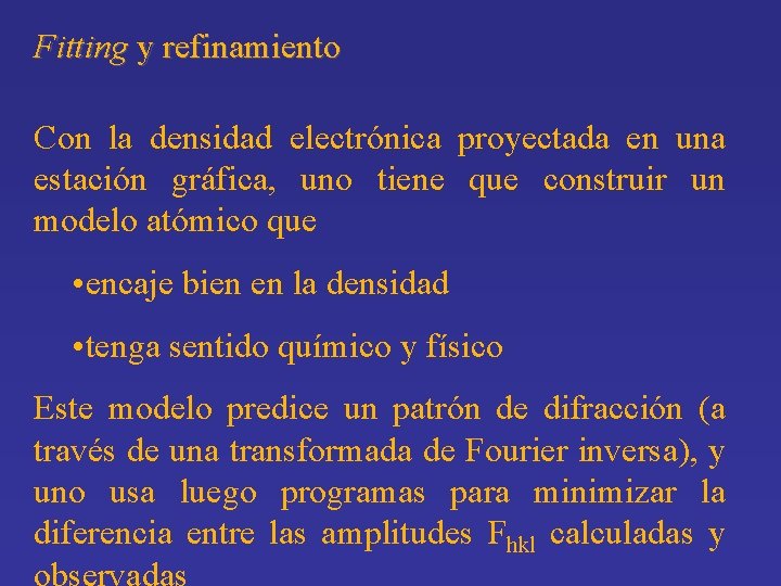 Fitting y refinamiento Con la densidad electrónica proyectada en una estación gráfica, uno tiene