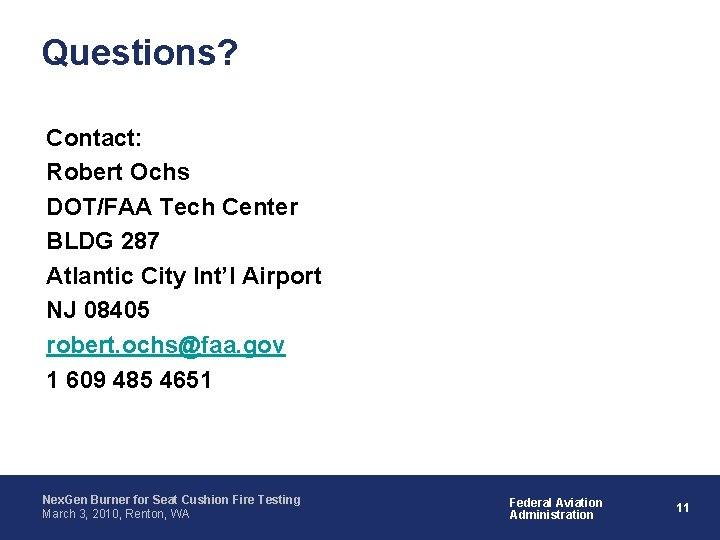 Questions? Contact: Robert Ochs DOT/FAA Tech Center BLDG 287 Atlantic City Int’l Airport NJ