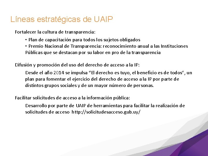 Líneas estratégicas de UAIP Fortalecer la cultura de transparencia: • Plan de capacitación para