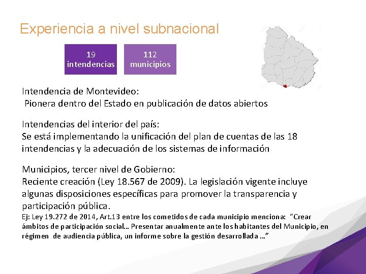 Experiencia a nivel subnacional 19 intendencias 112 municipios Intendencia de Montevideo: Pionera dentro del