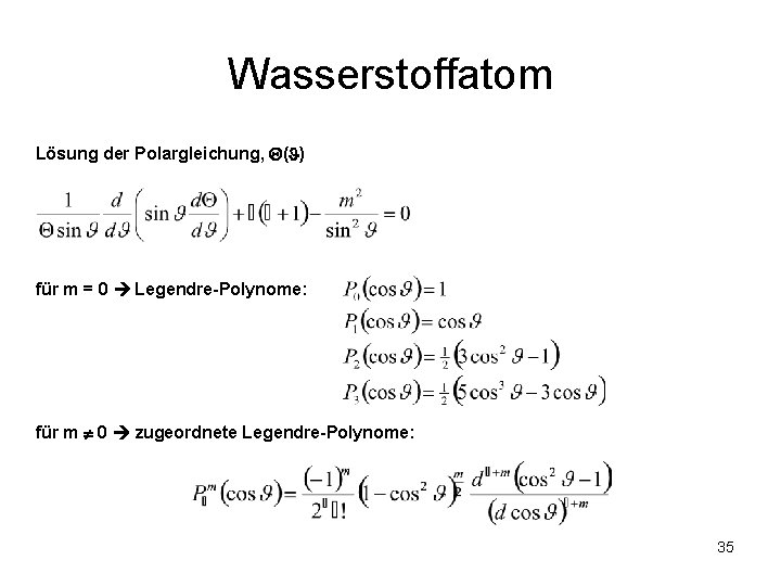 Wasserstoffatom Lösung der Polargleichung, ( ) für m = 0 Legendre-Polynome: für m 0