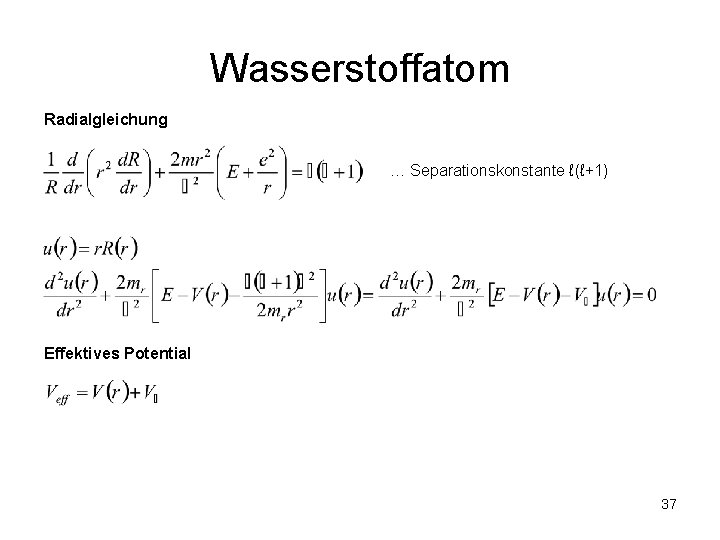 Wasserstoffatom Radialgleichung … Separationskonstante ℓ(ℓ+1) Effektives Potential 37 