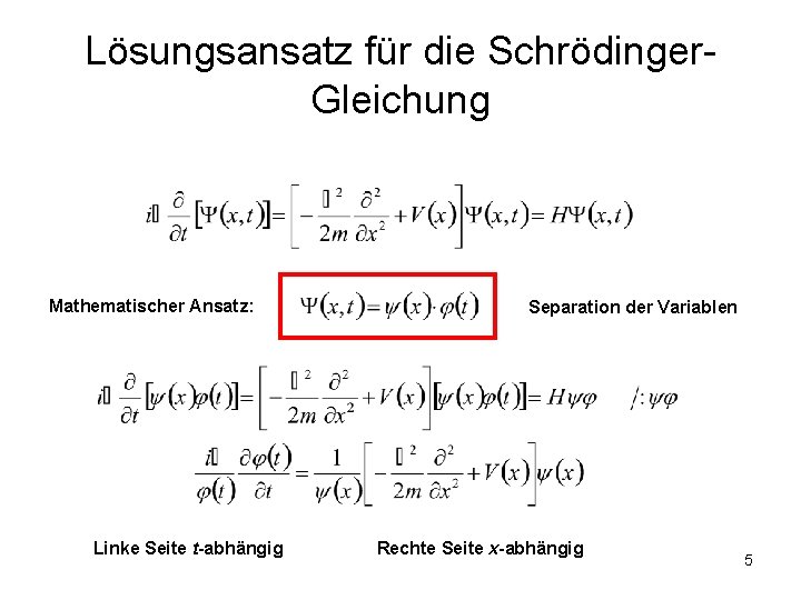 Lösungsansatz für die Schrödinger. Gleichung Mathematischer Ansatz: Linke Seite t-abhängig Separation der Variablen Rechte