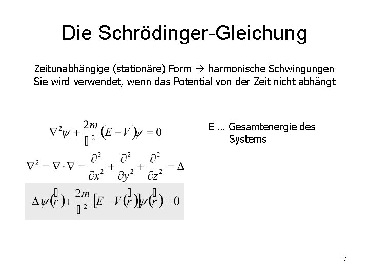 Die Schrödinger-Gleichung Zeitunabhängige (stationäre) Form harmonische Schwingungen Sie wird verwendet, wenn das Potential von