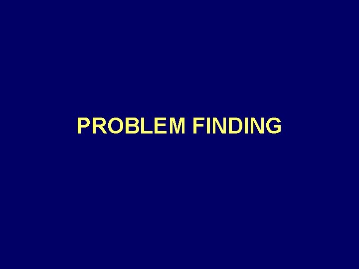 PROBLEM FINDING 