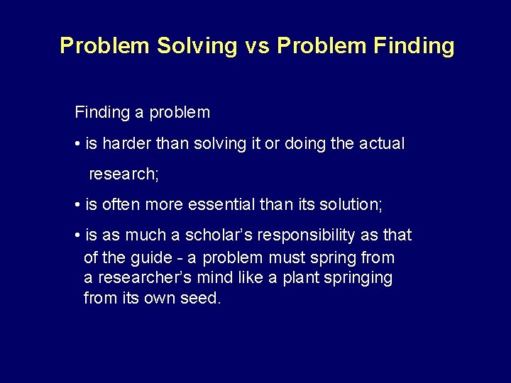 Problem Solving vs Problem Finding a problem • is harder than solving it or