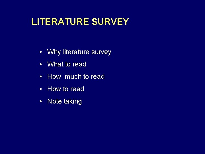 LITERATURE SURVEY • Why literature survey • What to read • How much to