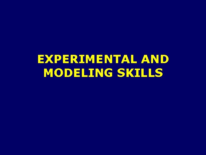 EXPERIMENTAL AND MODELING SKILLS 