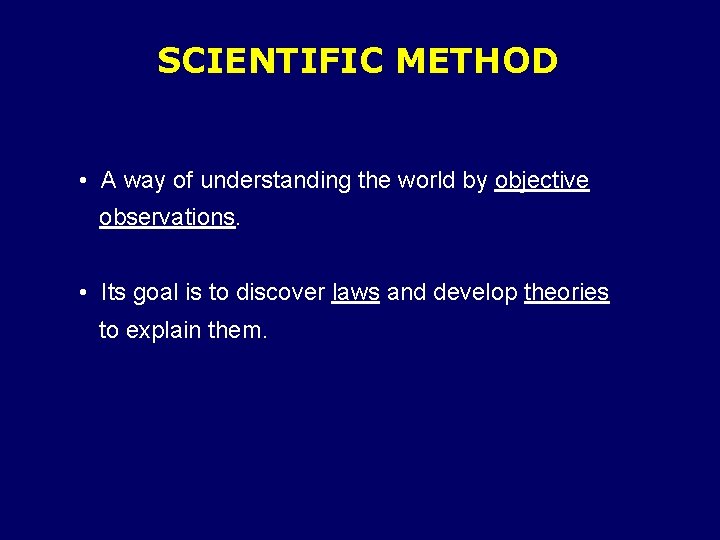 SCIENTIFIC METHOD • A way of understanding the world by objective observations. • Its