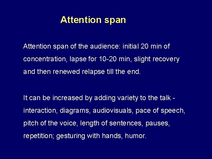 Attention span of the audience: initial 20 min of concentration, lapse for 10 -20