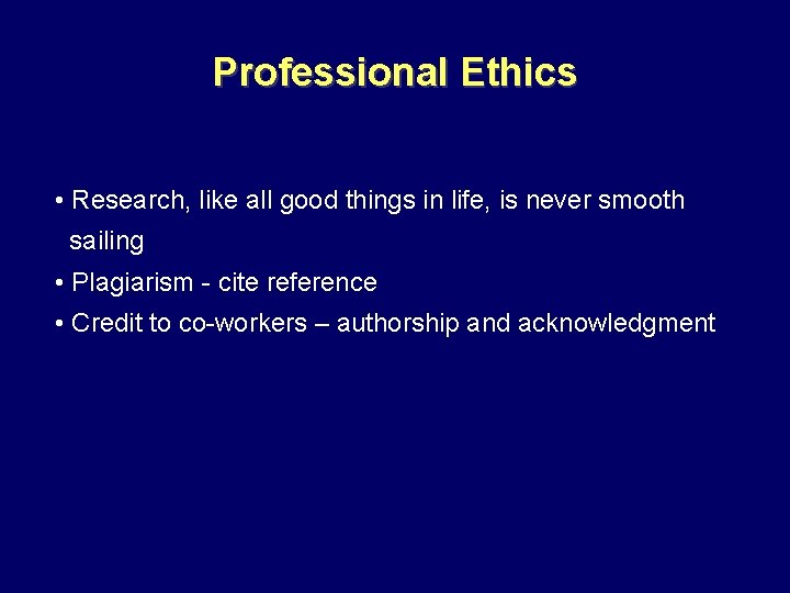 Professional Ethics • Research, like all good things in life, is never smooth sailing