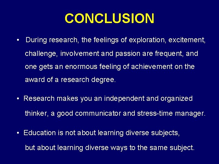 CONCLUSION • During research, the feelings of exploration, excitement, challenge, involvement and passion are
