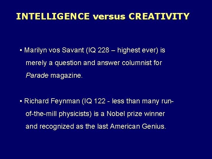 INTELLIGENCE versus CREATIVITY • Marilyn vos Savant (IQ 228 – highest ever) is merely