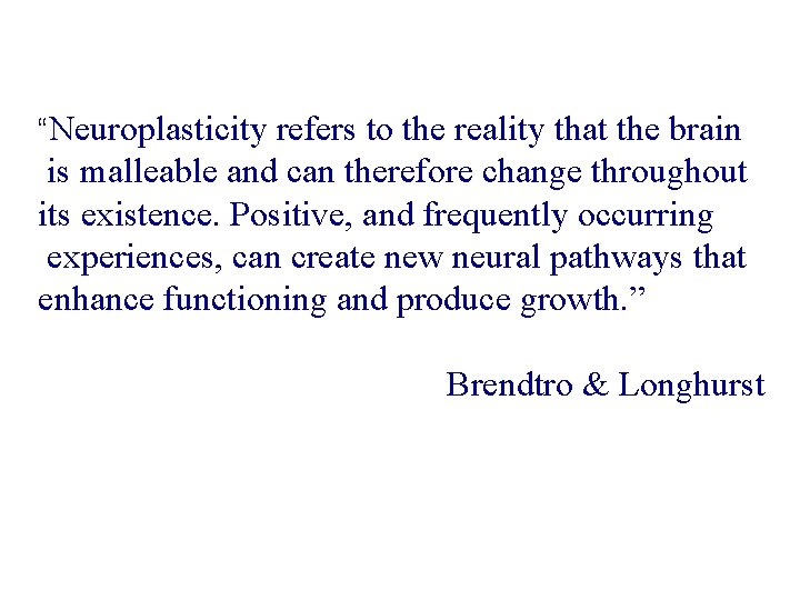 “Neuroplasticity refers to the reality that the brain is malleable and can therefore change