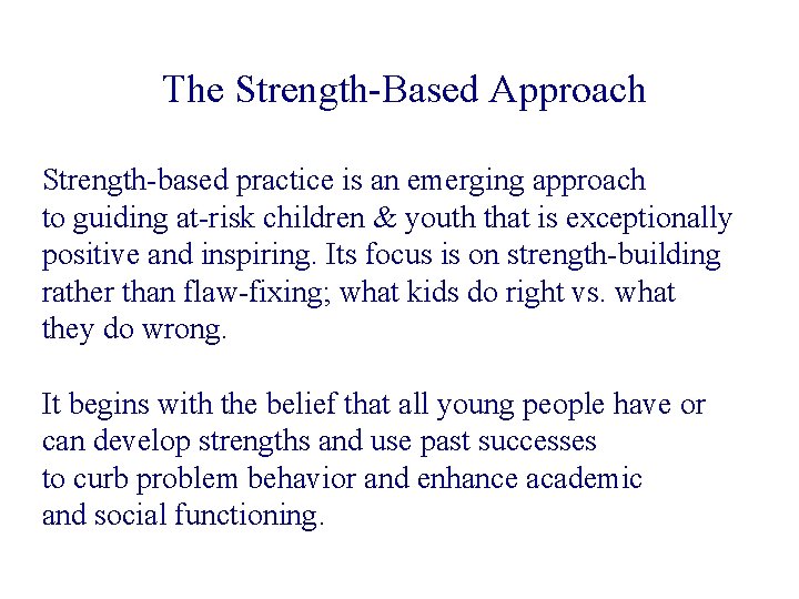  The Strength-Based Approach Strength-based practice is an emerging approach to guiding at-risk children