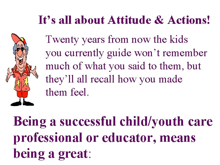 It’s all about Attitude & Actions! Twenty years from now the kids you currently
