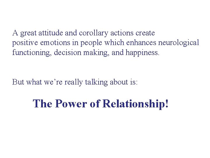 A great attitude and corollary actions create positive emotions in people which enhances neurological