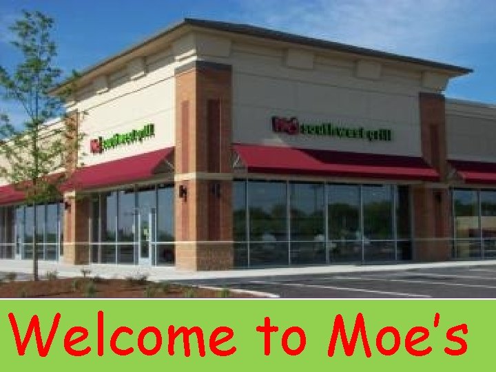 Welcome to Moe’s 