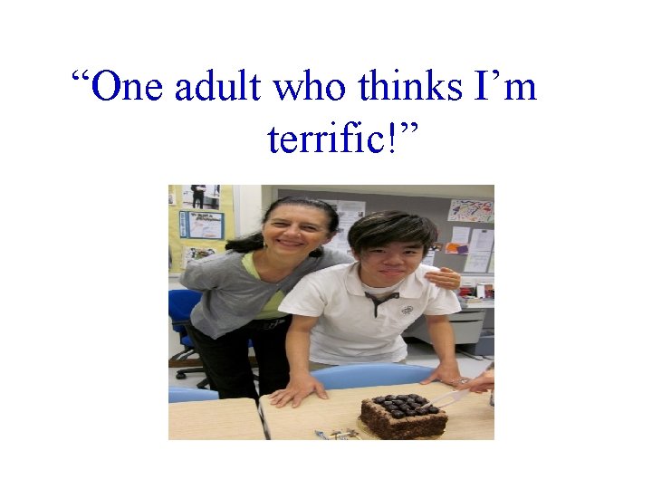 “One adult who thinks I’m terrific!” 