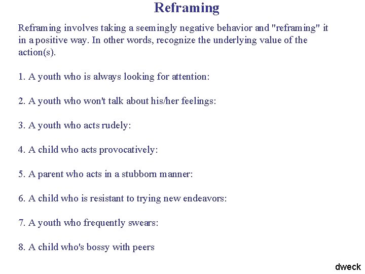 Reframing involves taking a seemingly negative behavior and "reframing" it in a positive way.