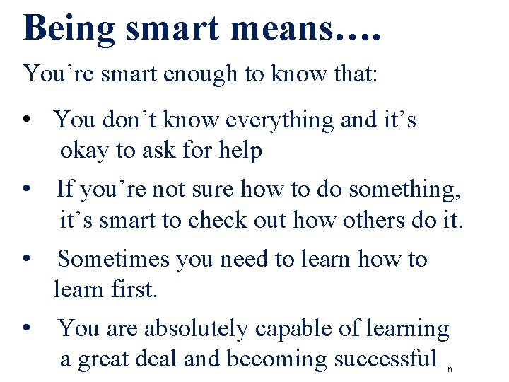 Being smart means…. You’re smart enough to know that: • You don’t know everything