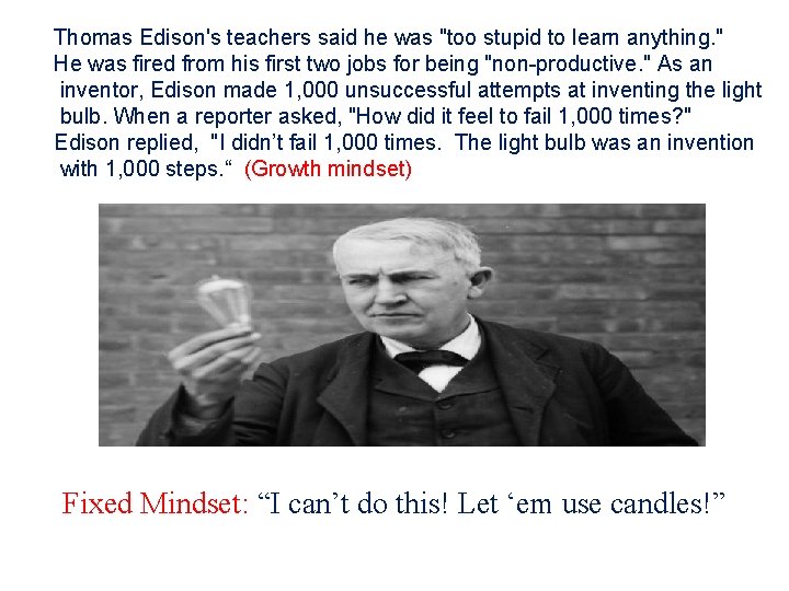 Thomas Edison's teachers said he was "too stupid to learn anything. " He was