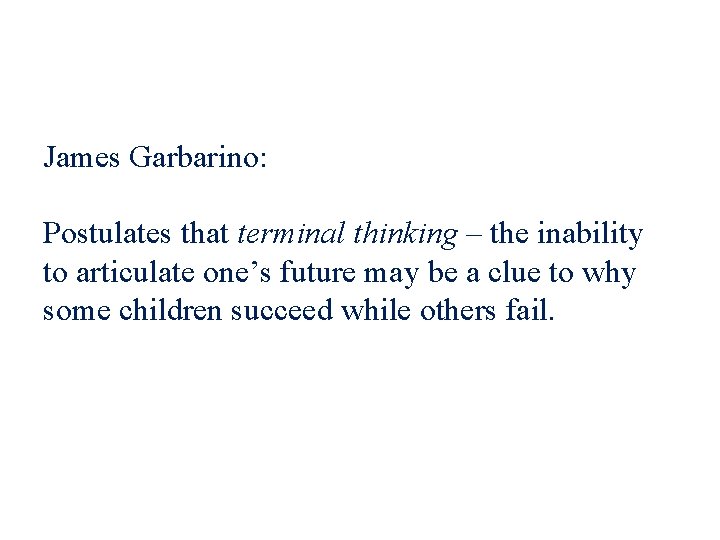 James Garbarino: Postulates that terminal thinking – the inability to articulate one’s future may