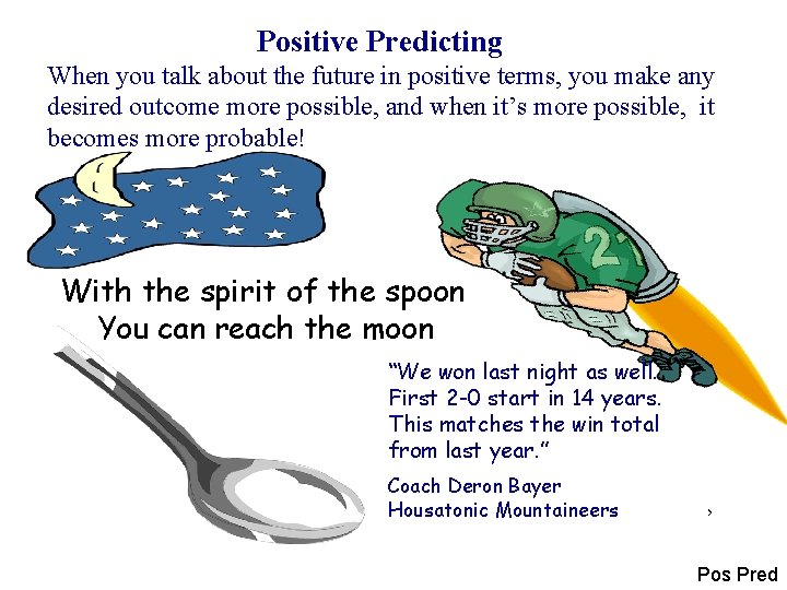 Positive Predicting When you talk about the future in positive terms, you make any