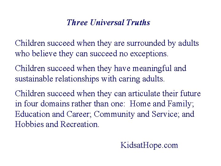 Three Universal Truths Children succeed when they are surrounded by adults who believe they