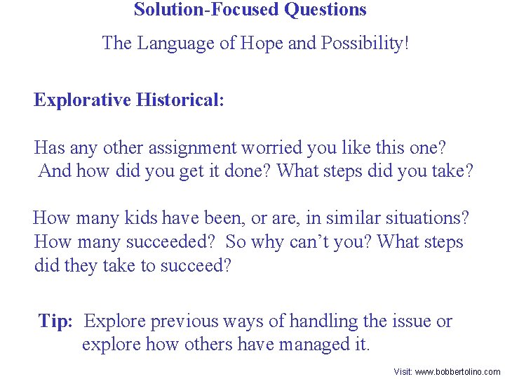  Solution-Focused Questions The Language of Hope and Possibility! Explorative Historical: Has any other