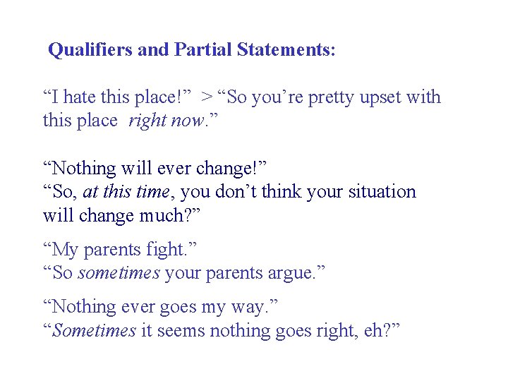 Qualifiers and Partial Statements: “I hate this place!” > “So you’re pretty upset with