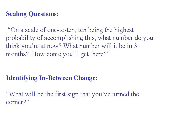 Scaling Questions: “On a scale of one-to-ten, ten being the highest probability of accomplishing