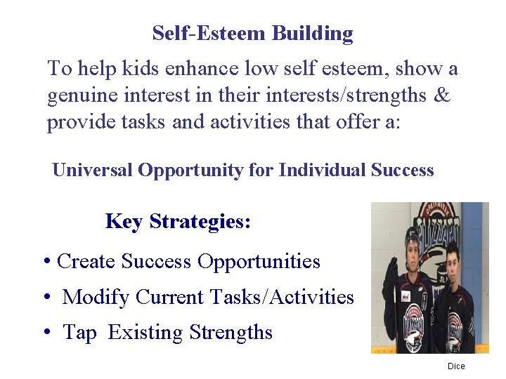 Self-Esteem Building To help kids enhance low self esteem, show a genuine interest in