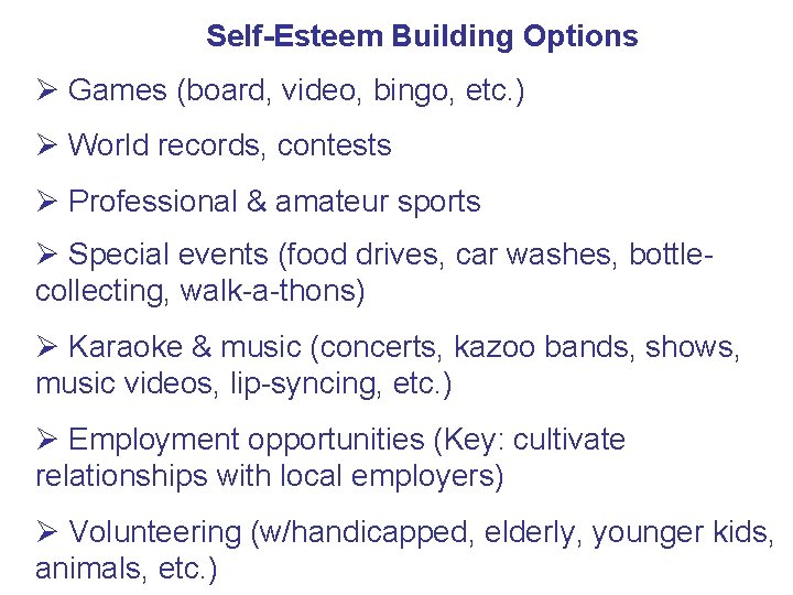 Self-Esteem Building Options Ø Games (board, video, bingo, etc. ) Ø World records, contests