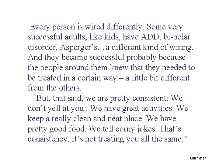  Every person is wired differently. Some very successful adults, like kids, have ADD,